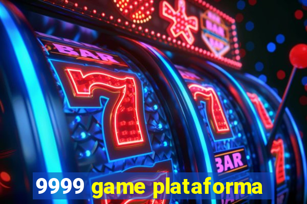 9999 game plataforma